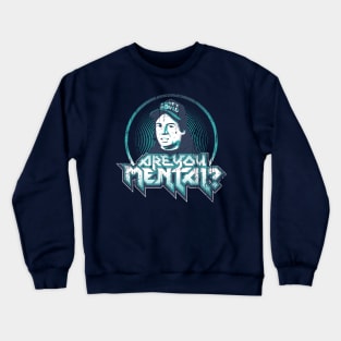 ARE YOU MENTAL? Crewneck Sweatshirt